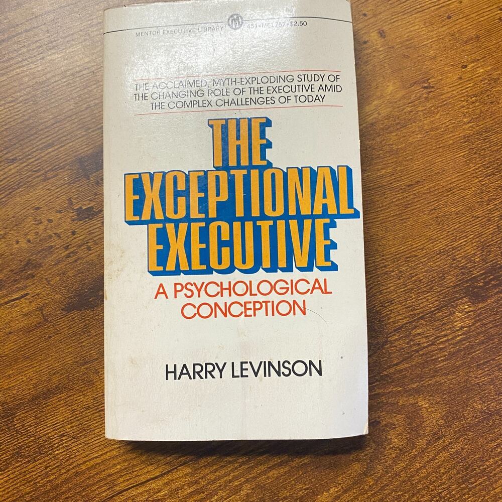 The Exceptional Executive A Psychological Conception by Harry Levinson 1971